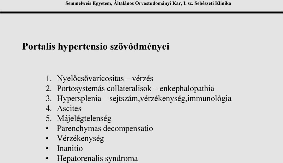 Hypersplenia sejtszám,vérzékenység,immunológia 4. Ascites 5.