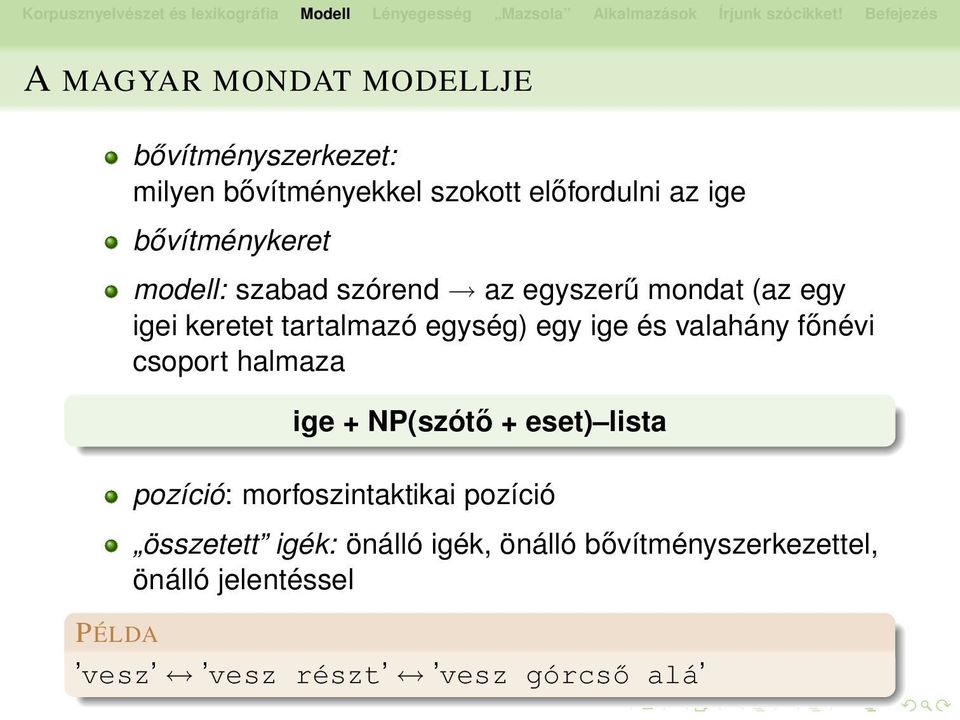 ige és valahány főnévi csoport halmaza ige + NP(szótő + eset) lista pozíció: morfoszintaktikai pozíció