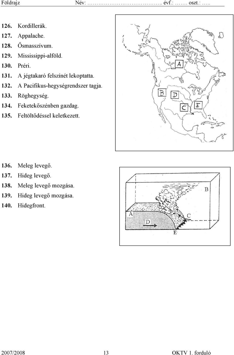 Feketekőszénben gazdag. 135. Feltöltődéssel keletkezett. 136. Meleg levegő. 137. Hideg levegő.