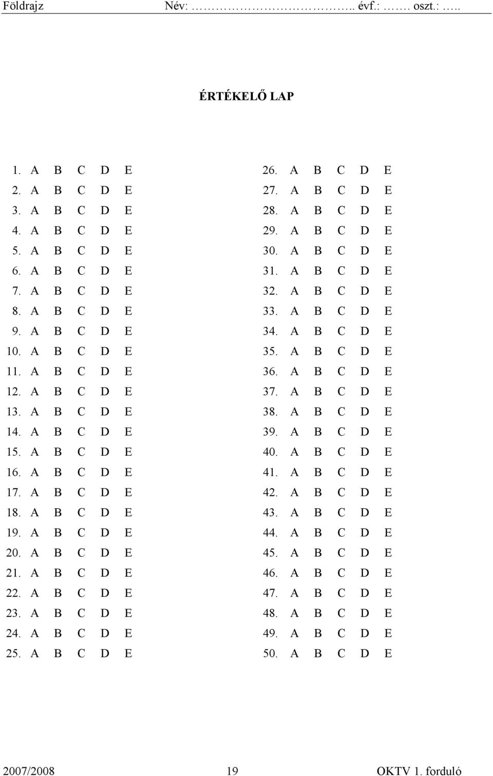 A B C D E 14. A B C D E 39. A B C D E 15. A B C D E 40. A B C D E 16. A B C D E 41. A B C D E 17. A B C D E 42. A B C D E 18. A B C D E 43. A B C D E 19. A B C D E 44. A B C D E 20.