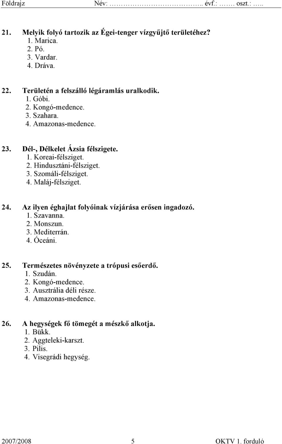 Az ilyen éghajlat folyóinak vízjárása erősen ingadozó. 1. Szavanna. 2. Monszun. 3. Mediterrán. 4. Óceáni. 25. Természetes növényzete a trópusi esőerdő. 1. Szudán. 2. Kongó-medence.