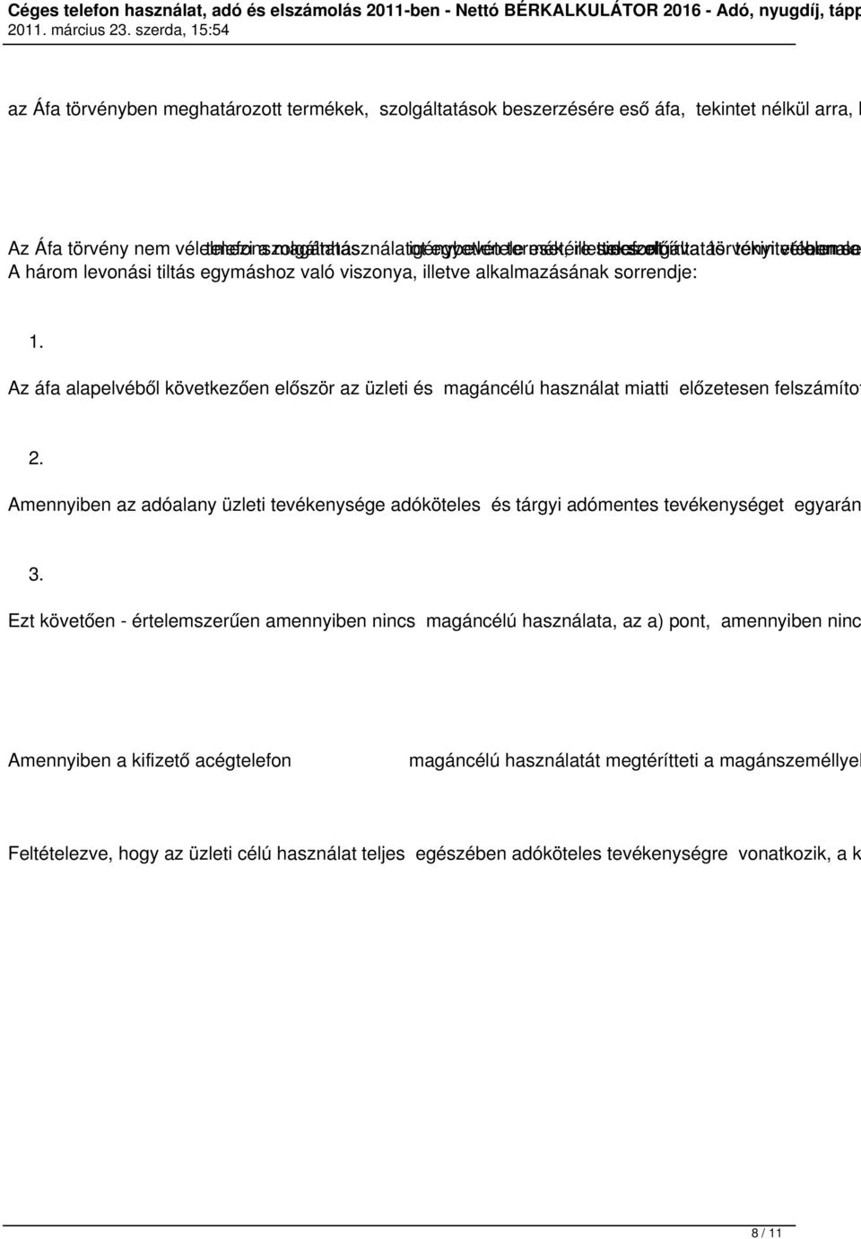 Az áfa alapelvéből következően először az üzleti és magáncélú használat miatti előzetesen felszámítot 2.