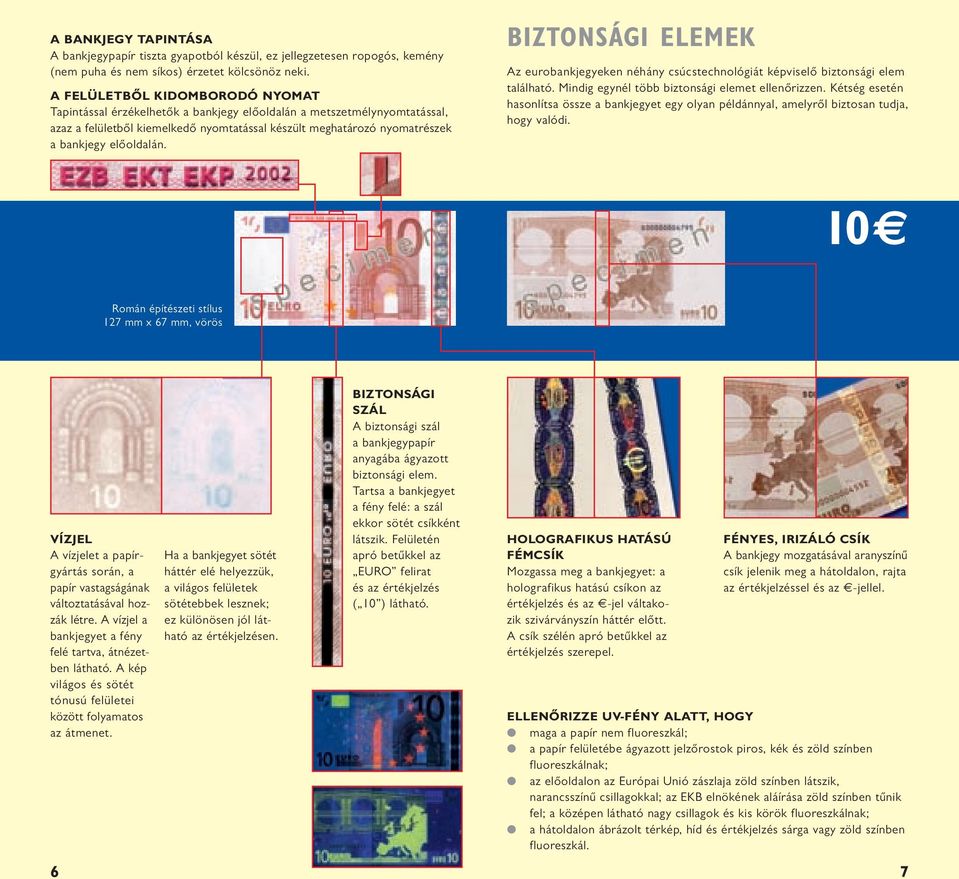 Holografikus hatású fémcsík holografikus hatású csíkon az értékjelzés és az -jel váltakozik szivárványszín háttér előtt.