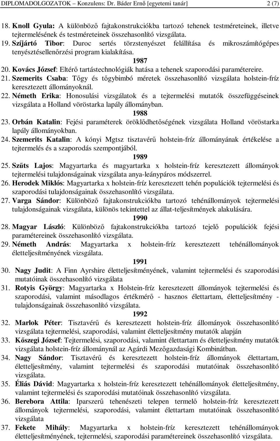 Szíjártó Tibor: Duroc sertés törzstenyészet felállítása és mikroszámítógépes tenyésztésellenőrzési program kialakítása. 1987 20.