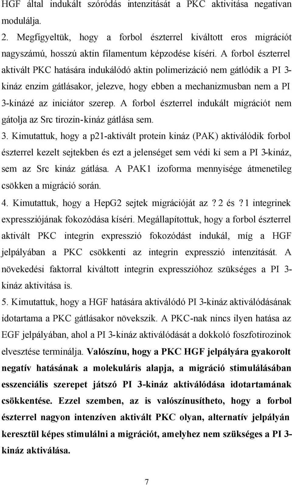 A forbol észterrel indukált migrációt nem gátolja az Src tirozin-kináz gátlása sem. 3.