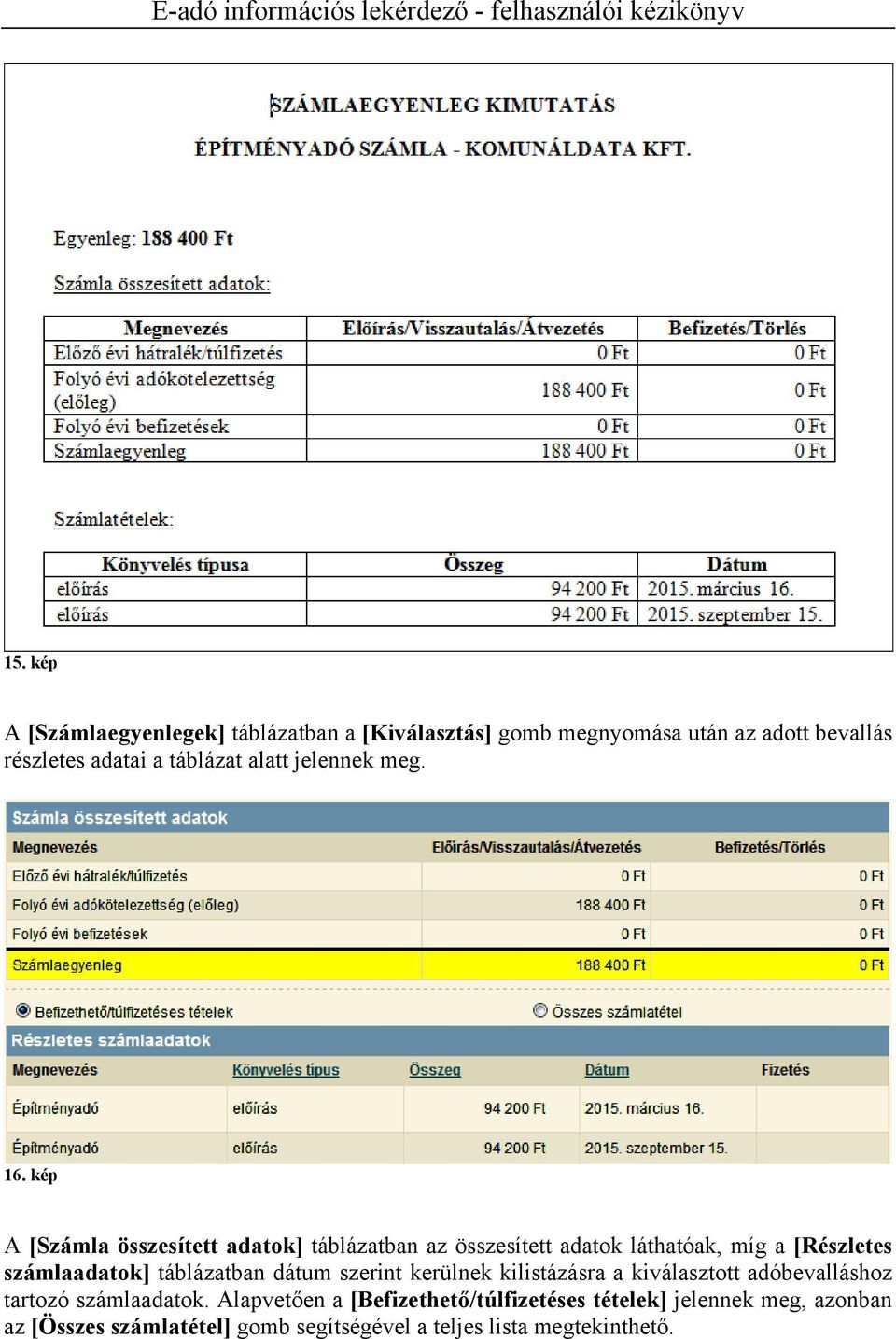 kép A [Számla összesített adatok] táblázatban az összesített adatok láthatóak, míg a [Részletes számlaadatok] táblázatban