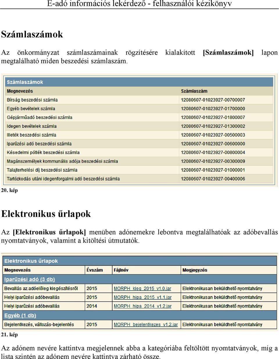 kép Elektronikus űrlapok Az [Elektronikus űrlapok] menüben adónemekre lebontva megtalálhatóak az adóbevallás