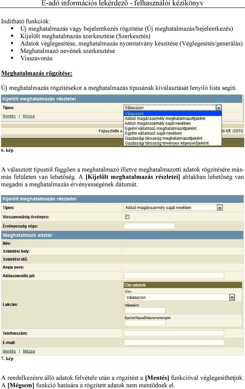 kép A választott típustól függően a meghatalmazó illetve meghatalmazotti adatok rögzítésére másmás felületen van lehetőség.