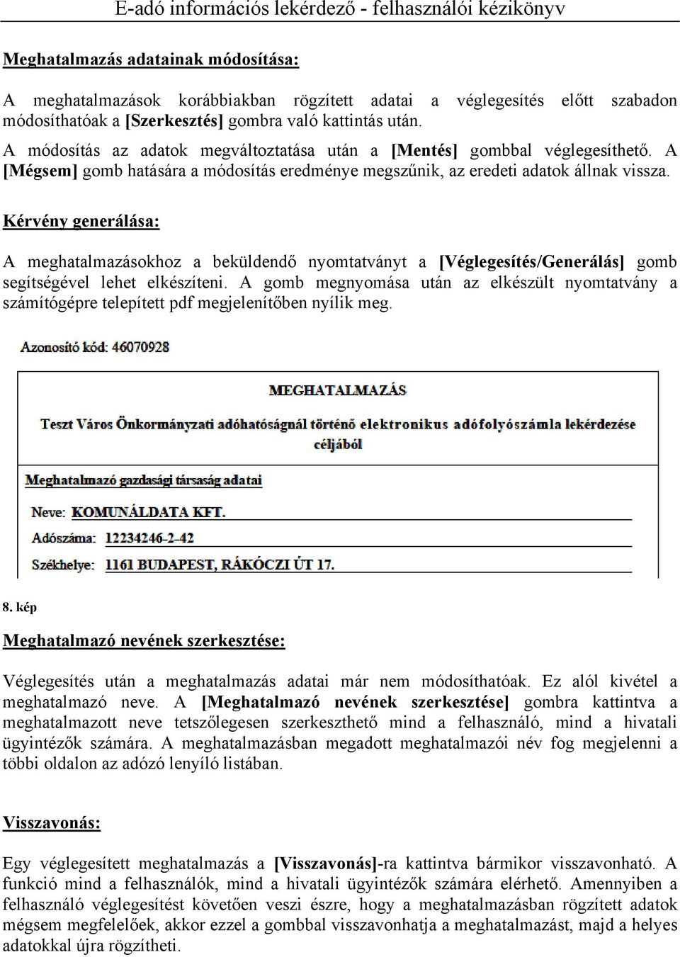 Kérvény generálása: A meghatalmazásokhoz a beküldendő nyomtatványt a [Véglegesítés/Generálás] gomb segítségével lehet elkészíteni.
