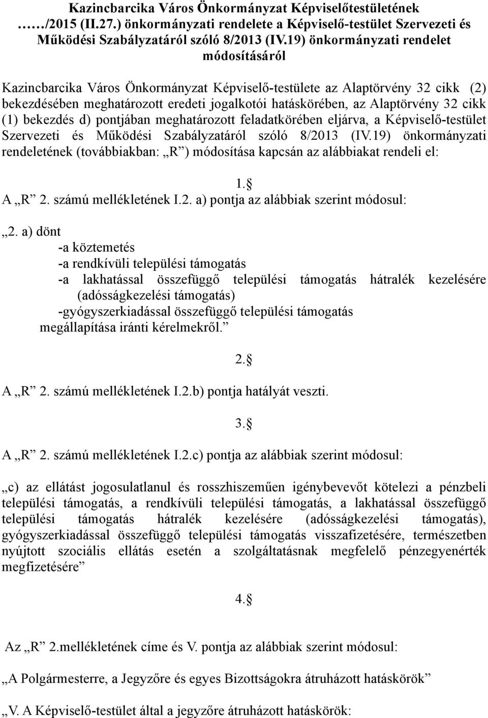 cikk (1) bekezdés d) pontjában meghatározott feladatkörében eljárva, a Képviselő-testület Szervezeti és Működési Szabályzatáról szóló 8/2013 (IV.