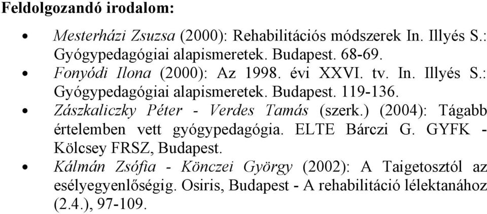 Zászkaliczky Péter - Verdes Tamás (szerk.) (2004): Tágabb értelemben vett gyógypedagógia. ELTE Bárczi G.