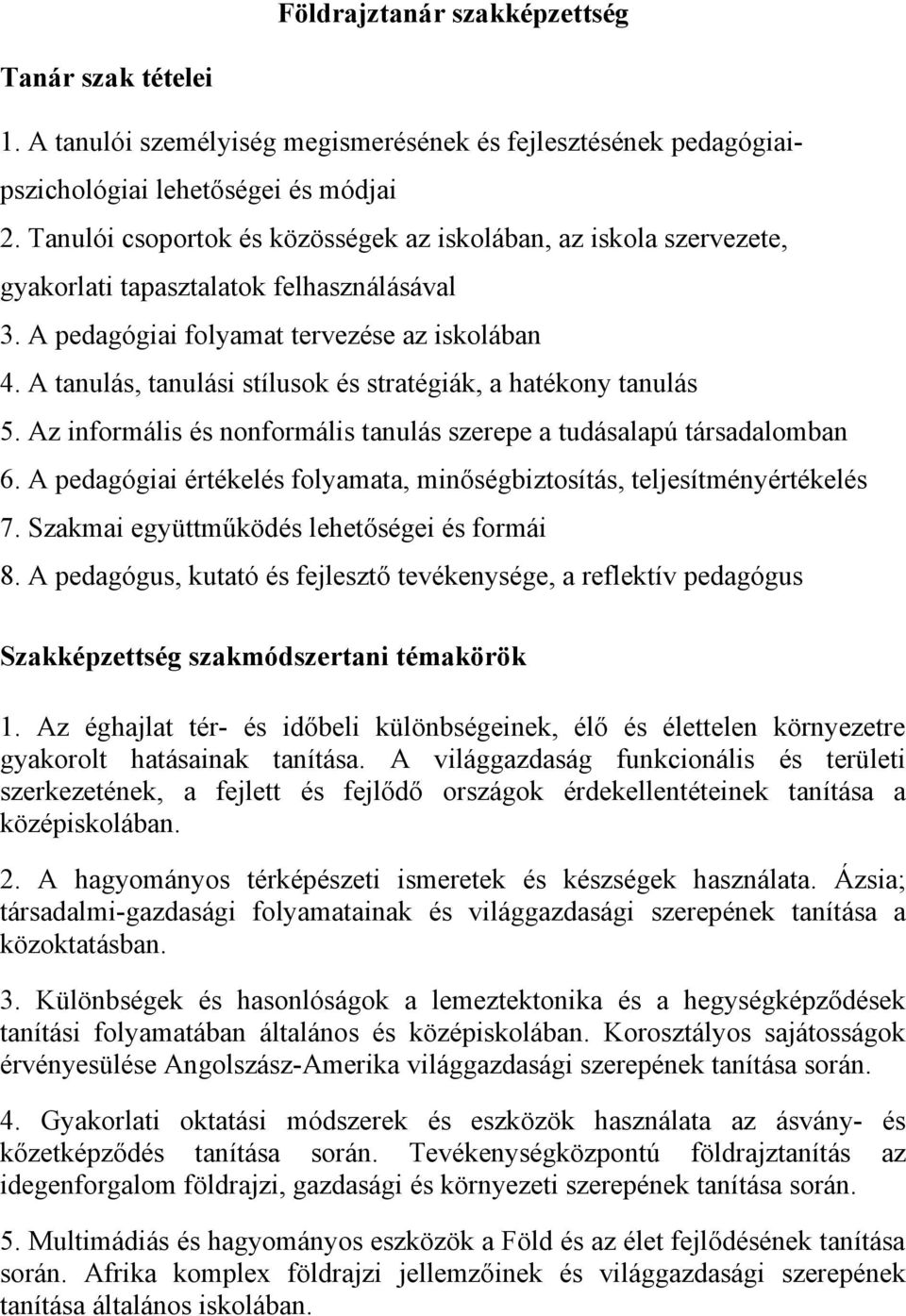 A tanulás, tanulási stílusok és stratégiák, a hatékony tanulás 5. Az informális és nonformális tanulás szerepe a tudásalapú társadalomban 6.