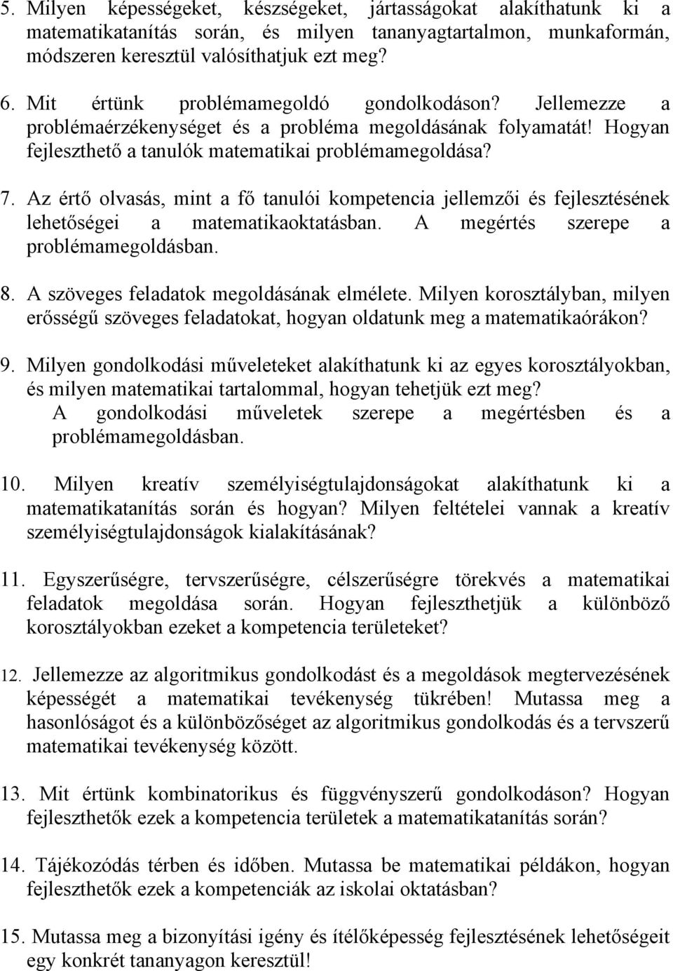 Az értő olvasás, mint a fő tanulói kompetencia jellemzői és fejlesztésének lehetőségei a matematikaoktatásban. A megértés szerepe a problémamegoldásban. 8. A szöveges feladatok megoldásának elmélete.