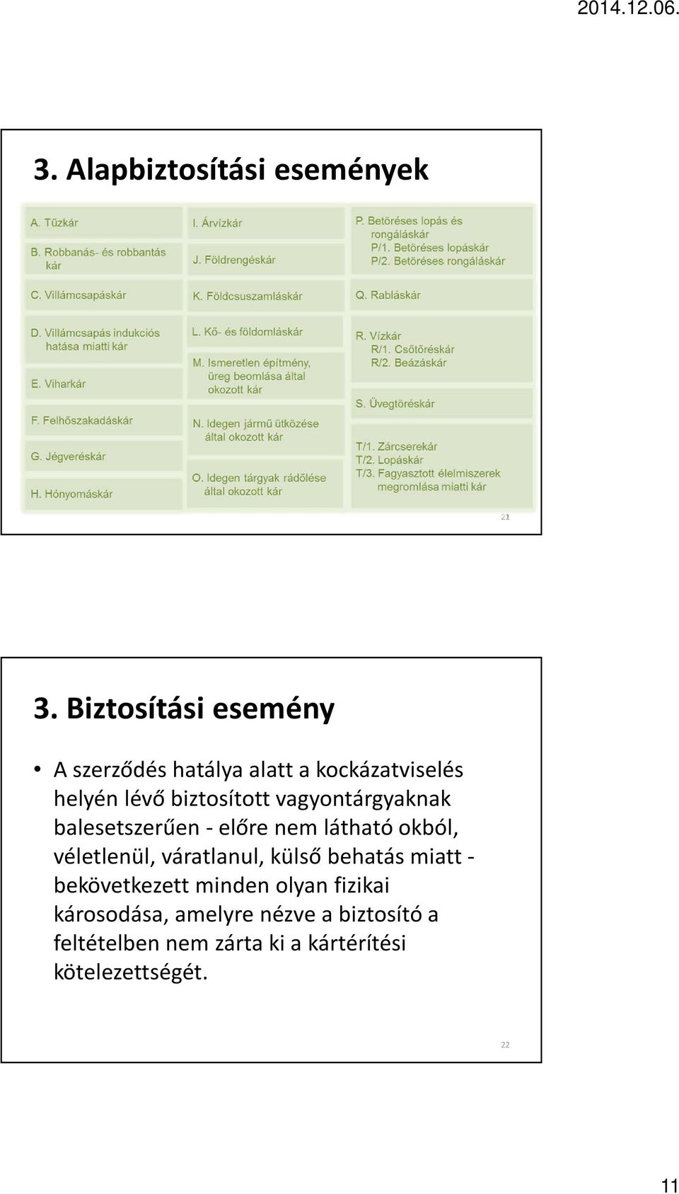 vagyontárgyaknak balesetszerűen -előre nem látható okból, véletlenül, váratlanul, külső