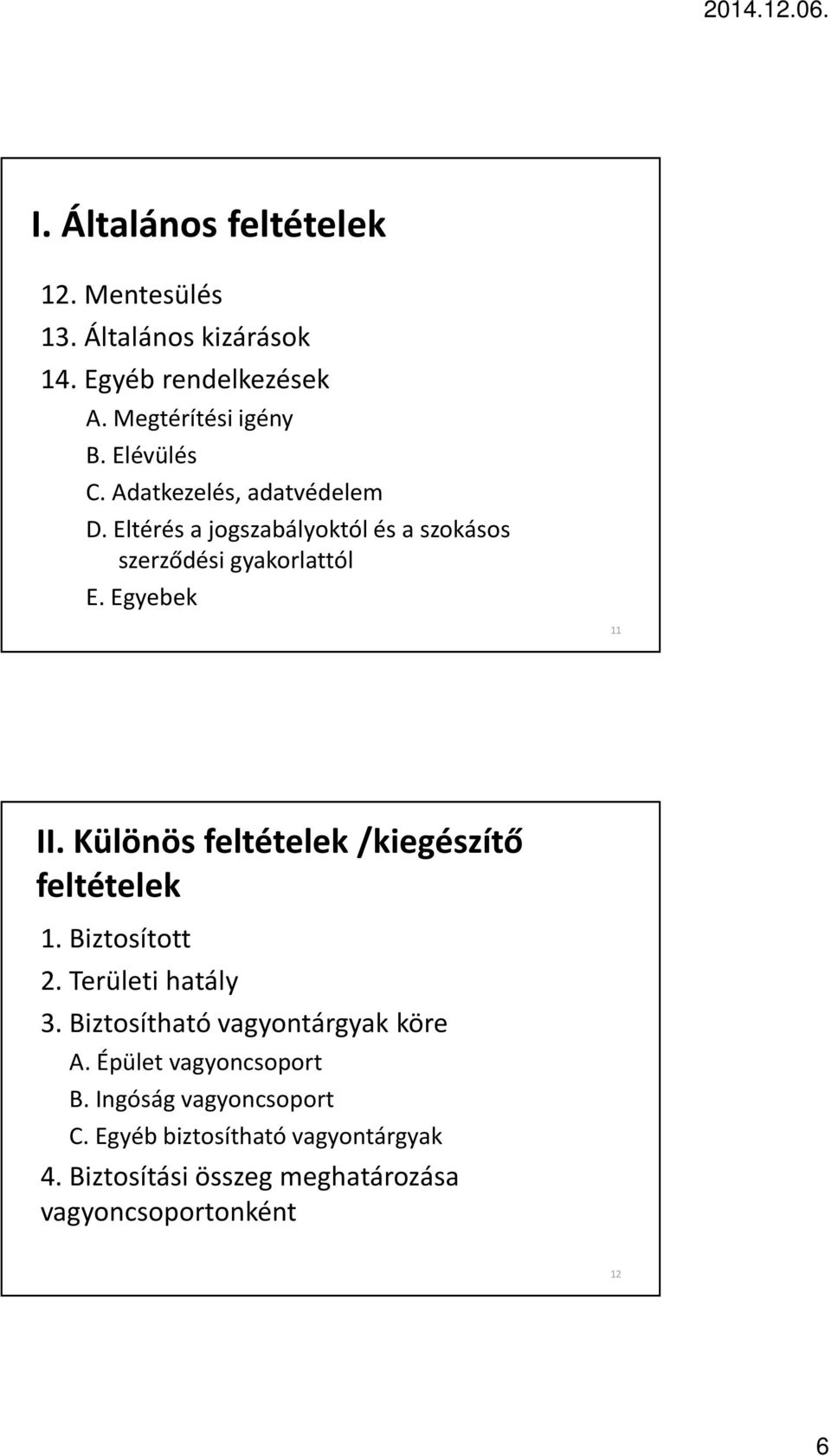 Különös feltételek /kiegészítő feltételek 1. Biztosított 2. Területi hatály 3. Biztosítható vagyontárgyak köre A.