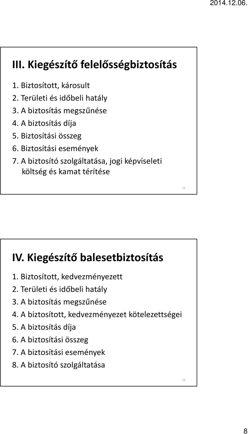 A biztosító szolgáltatása, jogi képviseleti költség és kamat térítése 15 IV. Kiegészítő balesetbiztosítás 1.