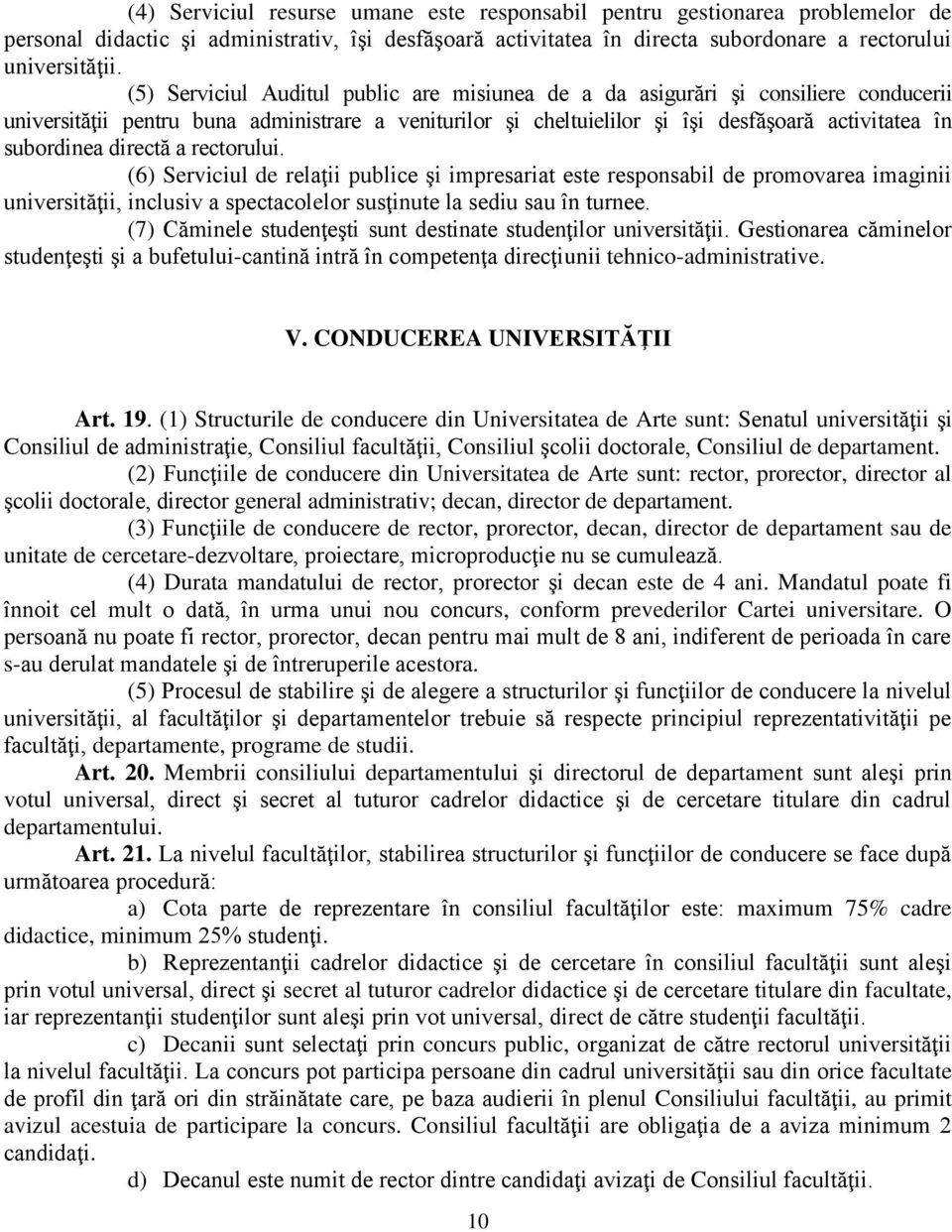 directă a rectorului. (6) Serviciul de relaţii publice şi impresariat este responsabil de promovarea imaginii universităţii, inclusiv a spectacolelor susţinute la sediu sau în turnee.