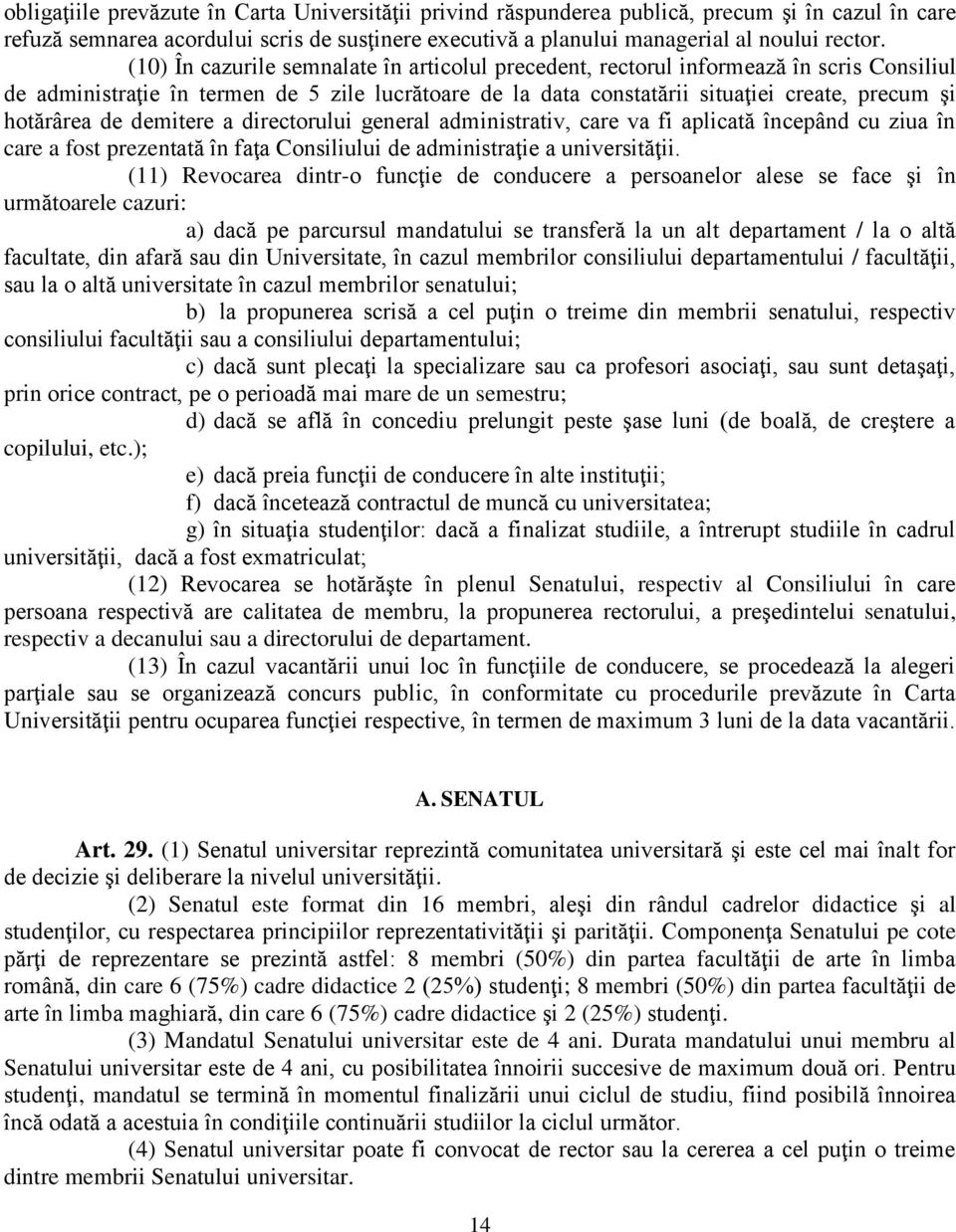 de demitere a directorului general administrativ, care va fi aplicată începând cu ziua în care a fost prezentată în faţa Consiliului de administraţie a universităţii.