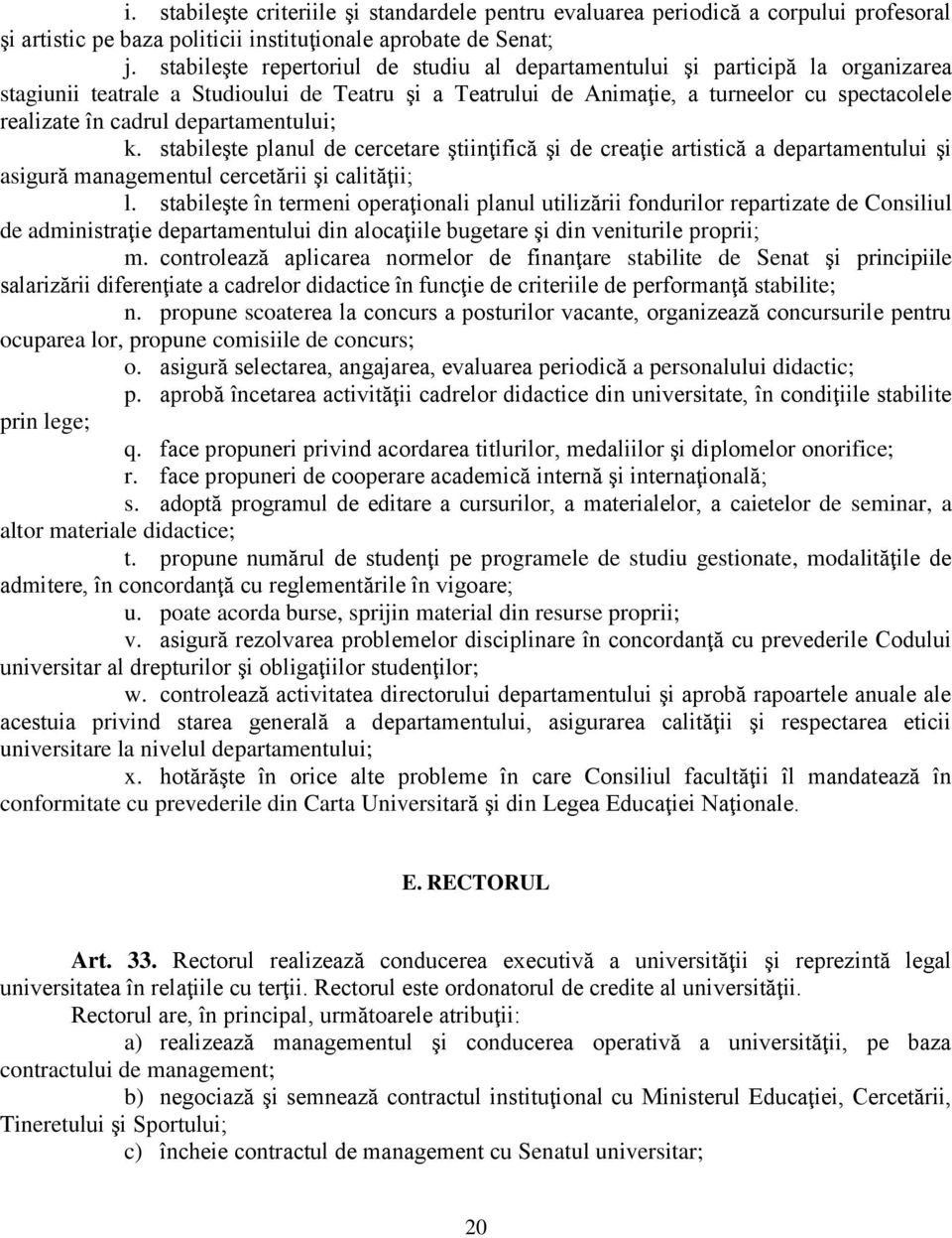 departamentului; k. stabileşte planul de cercetare ştiinţifică şi de creaţie artistică a departamentului şi asigură managementul cercetării şi calităţii; l.