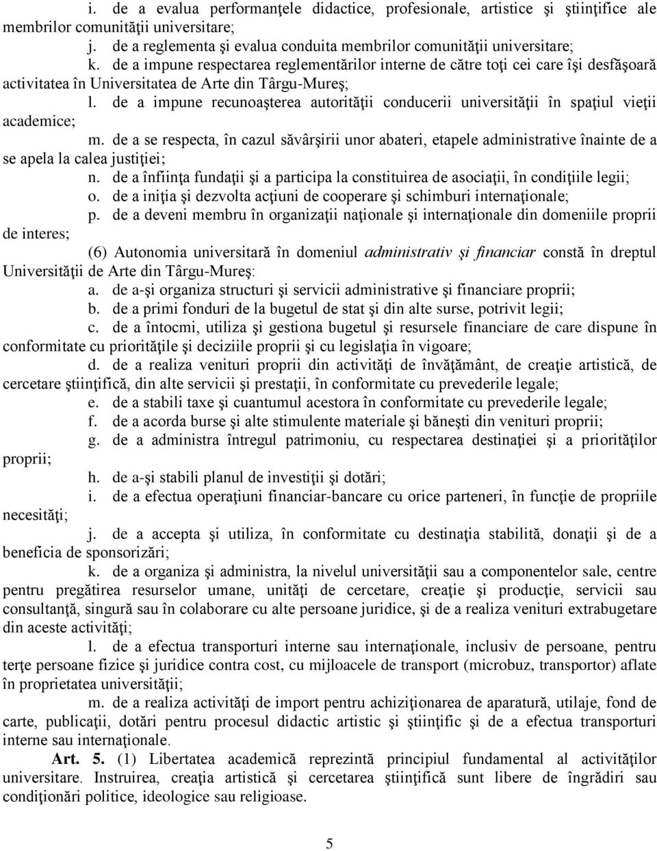 de a impune recunoaşterea autorităţii conducerii universităţii în spaţiul vieţii academice; m.