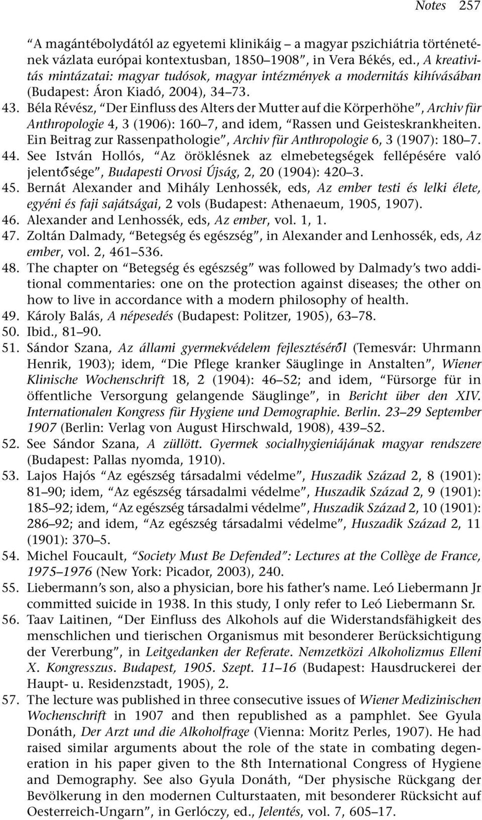 Béla Révész, Der Einfluss des Alters der Mutter auf die Körperhöhe, Archiv für Anthropologie 4, 3 (1906): 160 7, and idem, Rassen und Geisteskrankheiten.