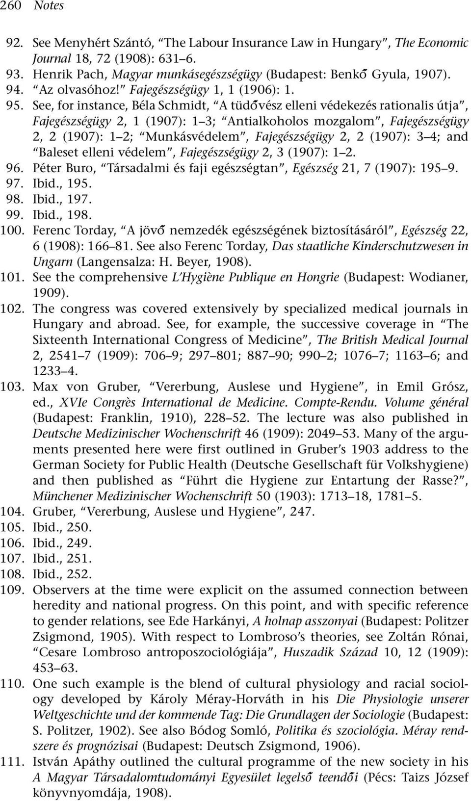 See, for instance, Béla Schmidt, A tüdővész o elleni védekezés rationalis útja, Fajegészségügy 2, 1 (1907): 1 3; Antialkoholos mozgalom, Fajegészségügy 2, 2 (1907): 1 2; Munkásvédelem, Fajegészségügy