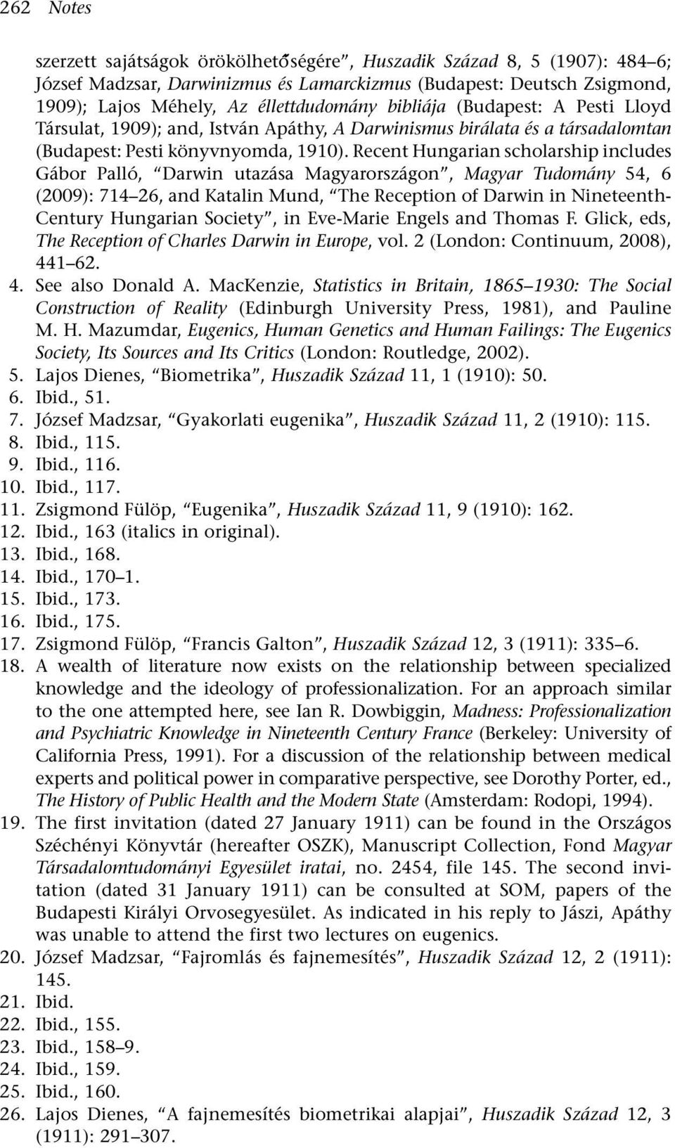 Recent Hungarian scholarship includes Gábor Palló, Darwin utazása Magyarországon, Magyar Tudomány 54, 6 (2009): 714 26, and Katalin Mund, The Reception of Darwin in Nineteenth- Century Hungarian