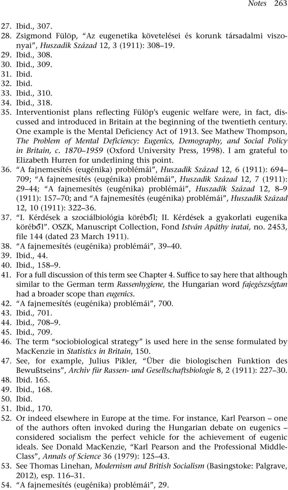 One example is the Mental Deficiency Act of 1913. See Mathew Thompson, The Problem of Mental Deficiency: Eugenics, Demography, and Social Policy in Britain, c.