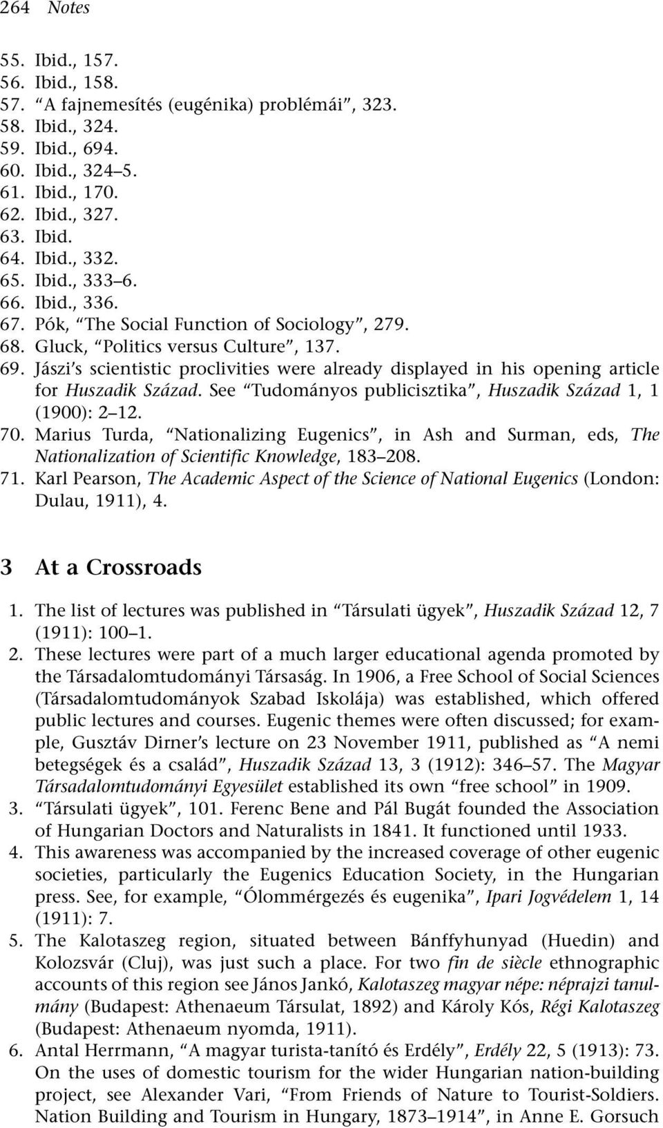 Jászi s scientistic proclivities were already displayed in his opening article for Huszadik Század. See Tudományos publicisztika, Huszadik Század 1, 1 (1900): 2 12. 70.