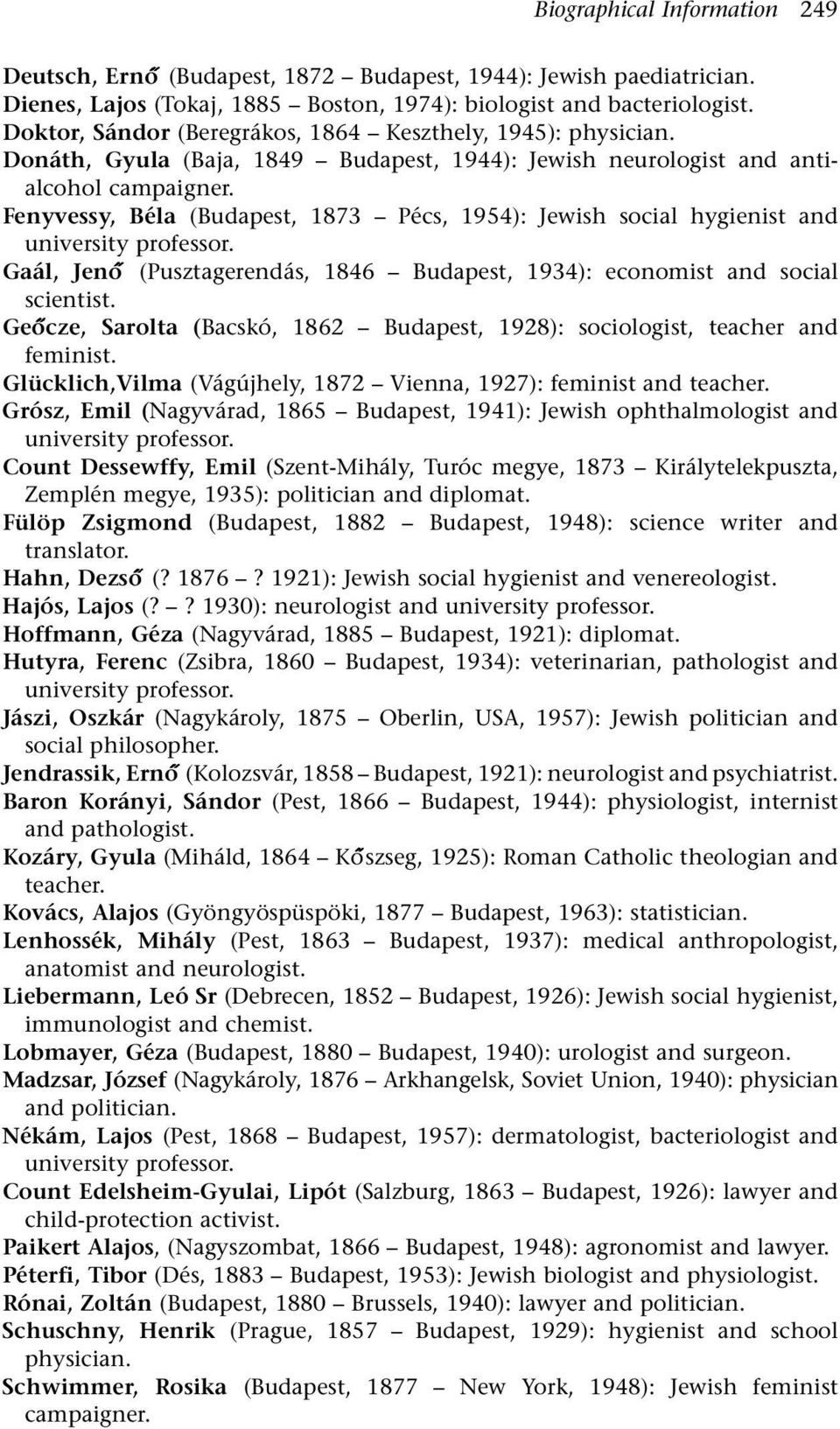 Fenyvessy, Béla (Budapest, 1873 Pécs, 1954): Jewish social hygienist and university professor. Gaál, Jenő o (Pusztagerendás, 1846 Budapest, 1934): economist and social scientist.