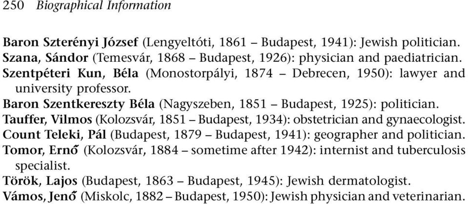 Tauffer, Vilmos (Kolozsvár, 1851 Budapest, 1934): obstetrician and gynaecologist. Count Teleki, Pál (Budapest, 1879 Budapest, 1941): geographer and politician.