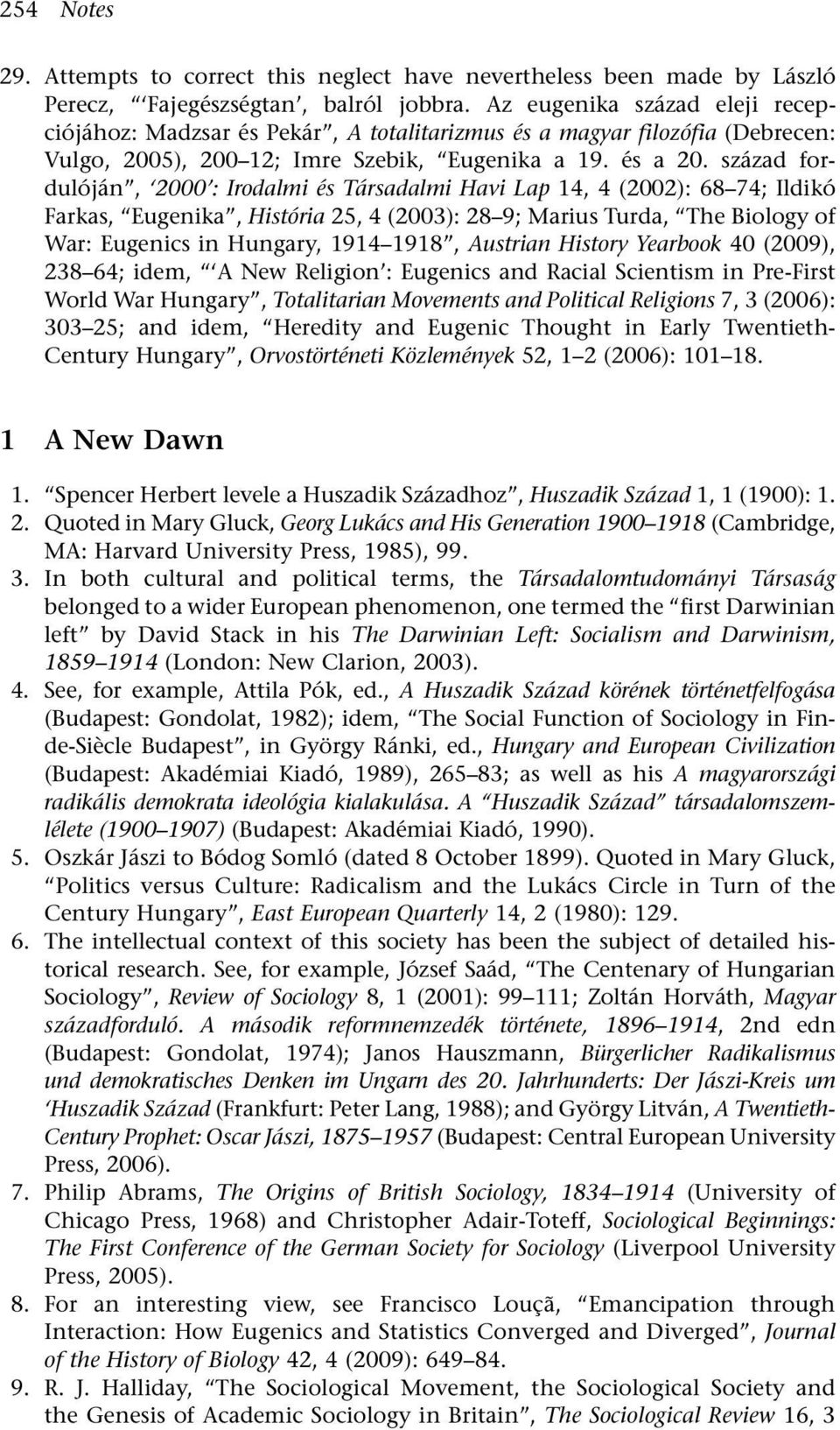 század fordulóján, 2000 : Irodalmi és Társadalmi Havi Lap 14, 4 (2002): 68 74; Ildikó Farkas, Eugenika, História 25, 4 (2003): 28 9; Marius Turda, The Biology of War: Eugenics in Hungary, 1914 1918,