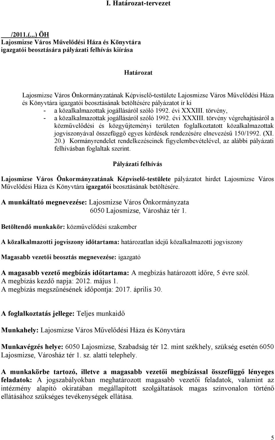 és Könyvtára igazgatói beosztásának betöltésére pályázatot ír ki - a közalkalmazottak jogállásáról szóló 1992. évi XXXIII.