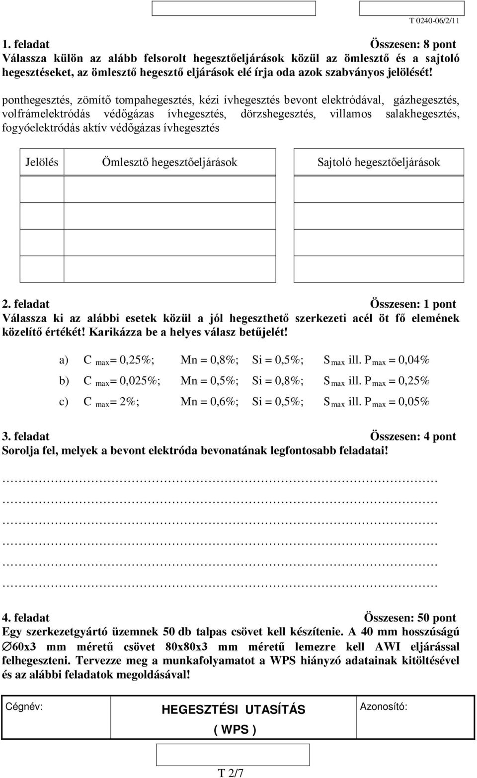 védőgázas ívhegesztés Jelölés Ömlesztő hegesztőeljárások Sajtoló hegesztőeljárások 2.