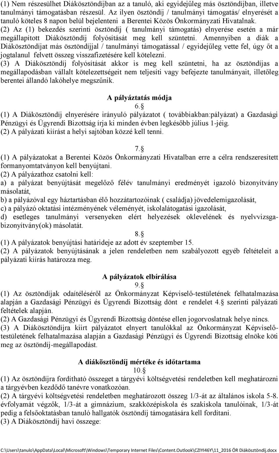 (2) Az (1) bekezdés szerinti ösztöndíj ( tanulmányi támogatás) elnyerése esetén a már megállapított Diákösztöndíj folyósítását meg kell szüntetni.