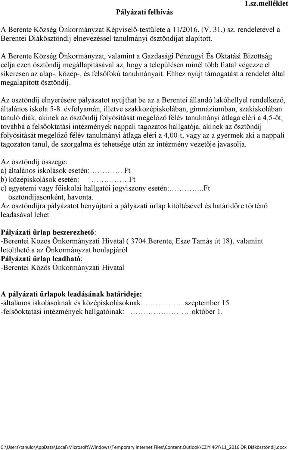 közép-, és felsőfokú tanulmányait. Ehhez nyújt támogatást a rendelet által megalapított ösztöndíj.