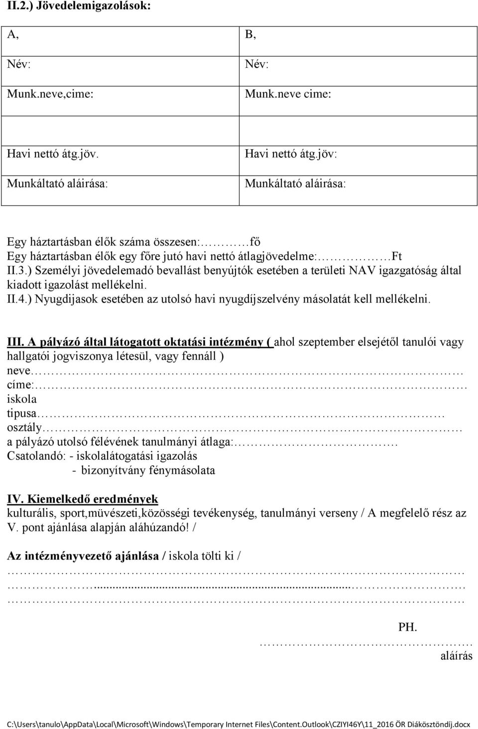 ) Személyi jövedelemadó bevallást benyújtók esetében a területi NAV igazgatóság által kiadott igazolást mellékelni. II.4.