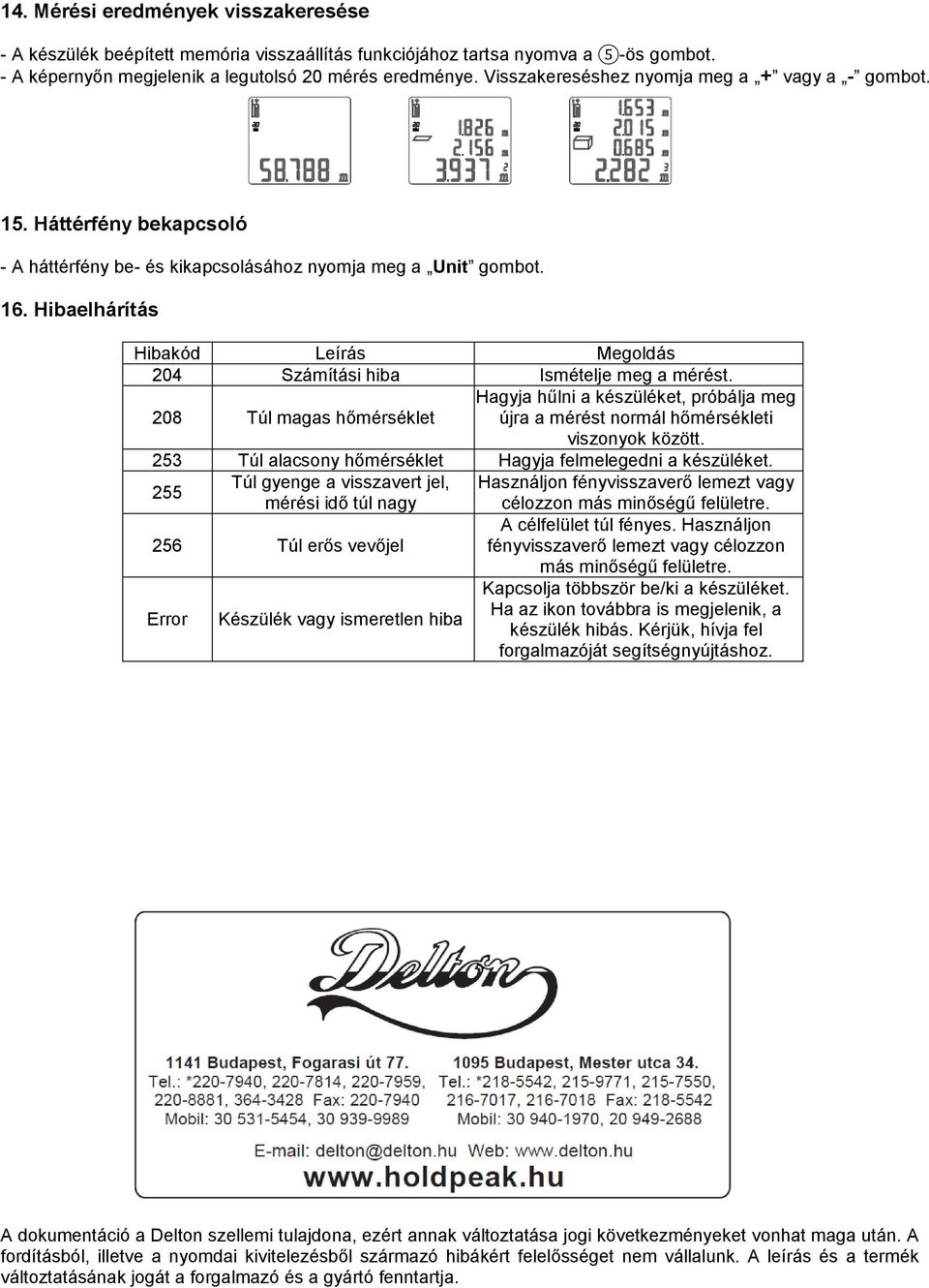 Hibaelhárítás Hibakód Leírás Megoldás 204 Számítási hiba Ismételje meg a mérést. 208 Túl magas hőmérséklet Hagyja hűlni a készüléket, próbálja meg újra a mérést normál hőmérsékleti viszonyok között.