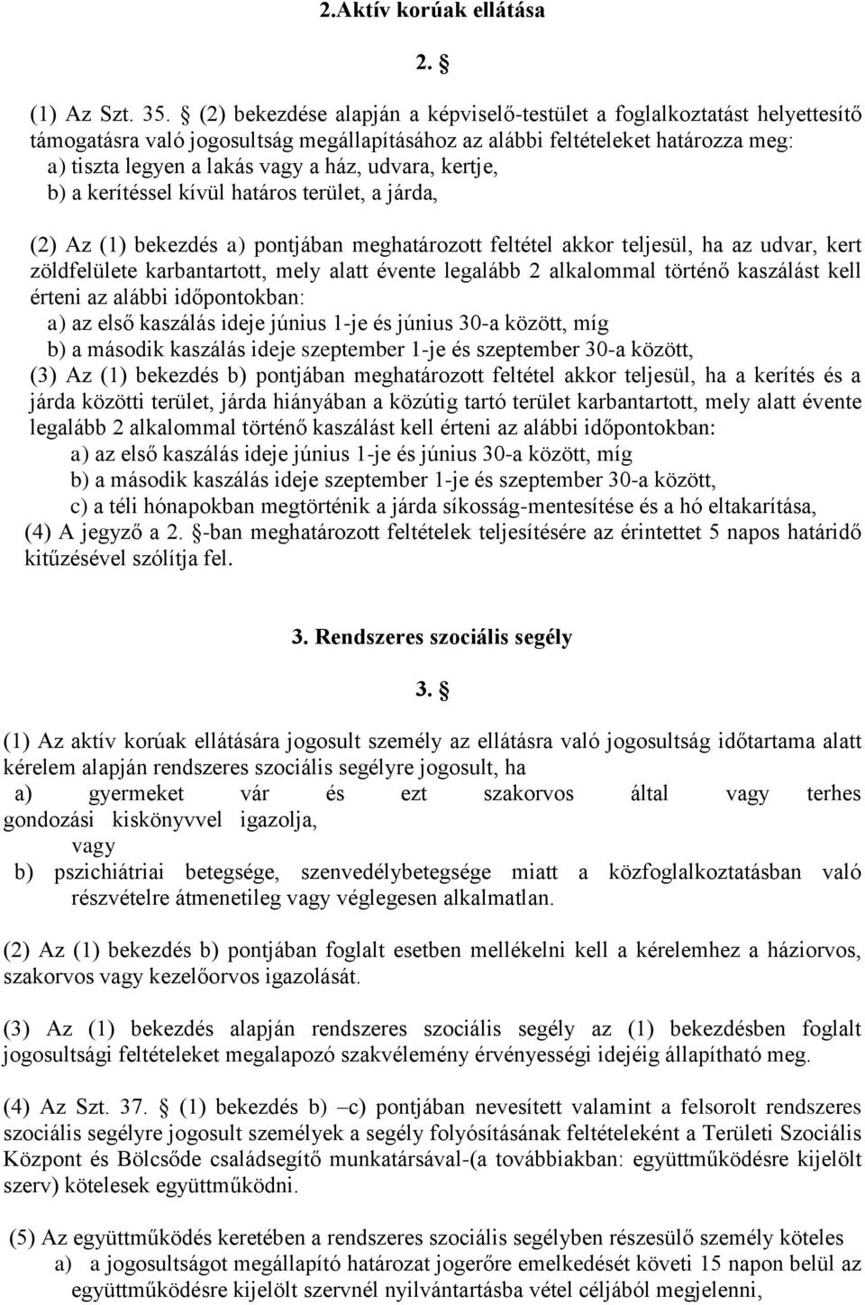 udvara, kertje, b) a kerítéssel kívül határos terület, a járda, (2) Az (1) bekezdés a) pontjában meghatározott feltétel akkor teljesül, ha az udvar, kert zöldfelülete karbantartott, mely alatt évente