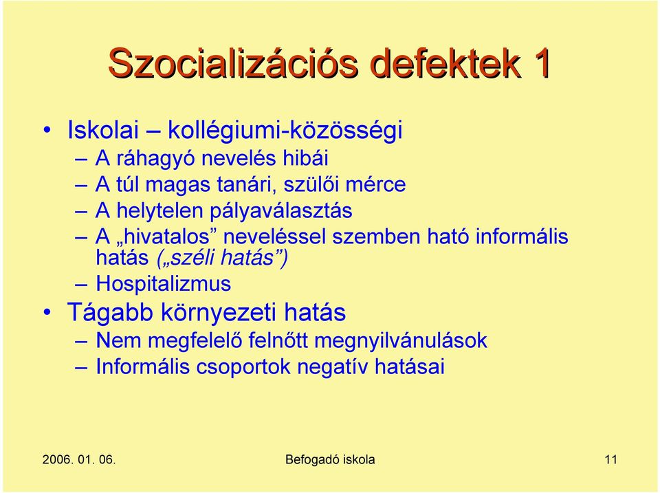 informális hatás ( széli hatás ) Hospitalizmus Tágabb környezeti hatás Nem megfelelő