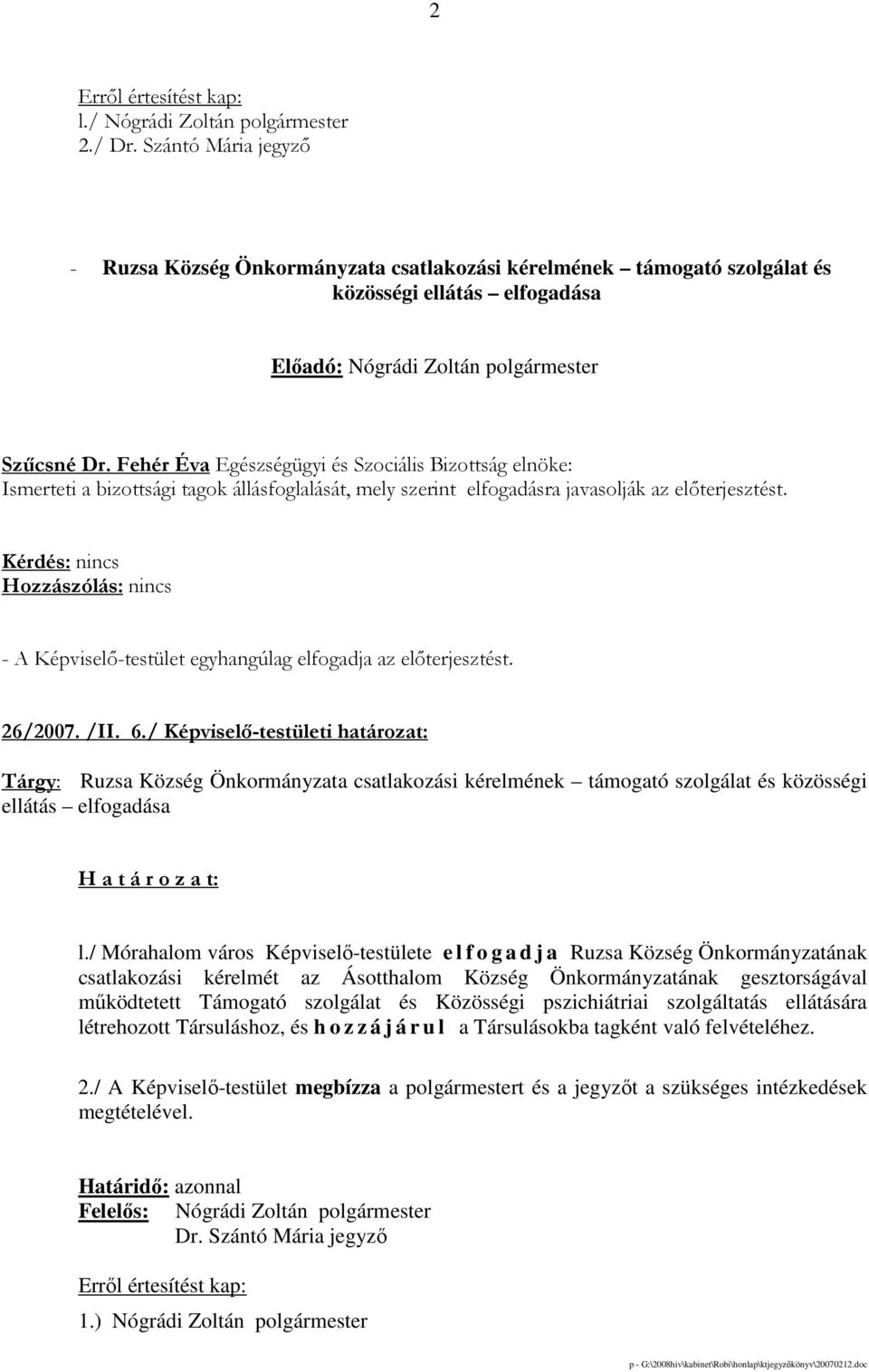 / Képviselı-testületi határozat: Tárgy: Ruzsa Község Önkormányzata csatlakozási kérelmének támogató szolgálat és közösségi ellátás elfogadása l.