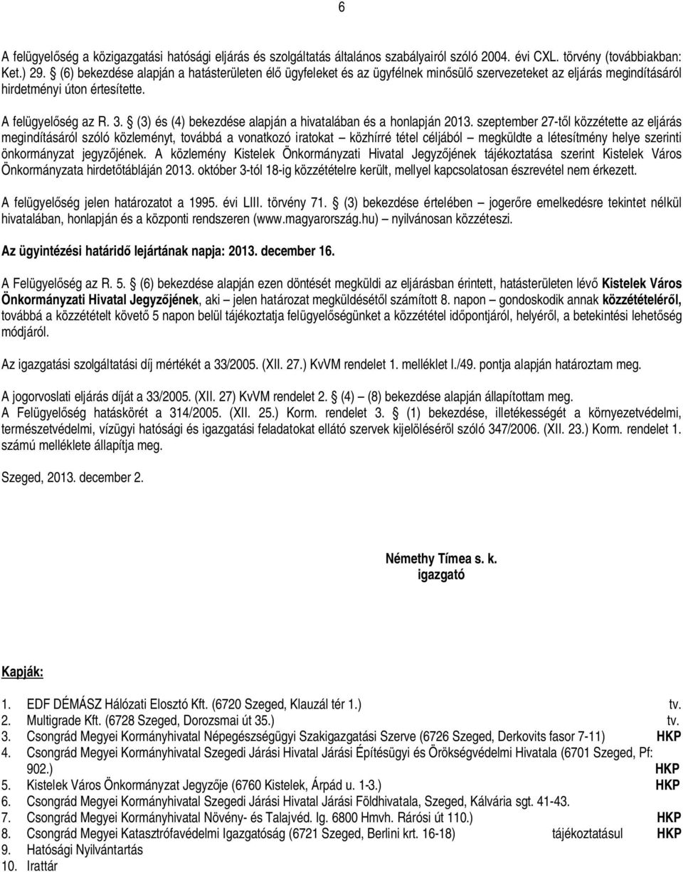 (3) és (4) bekezdése alapján a hivatalában és a honlapján 2013.