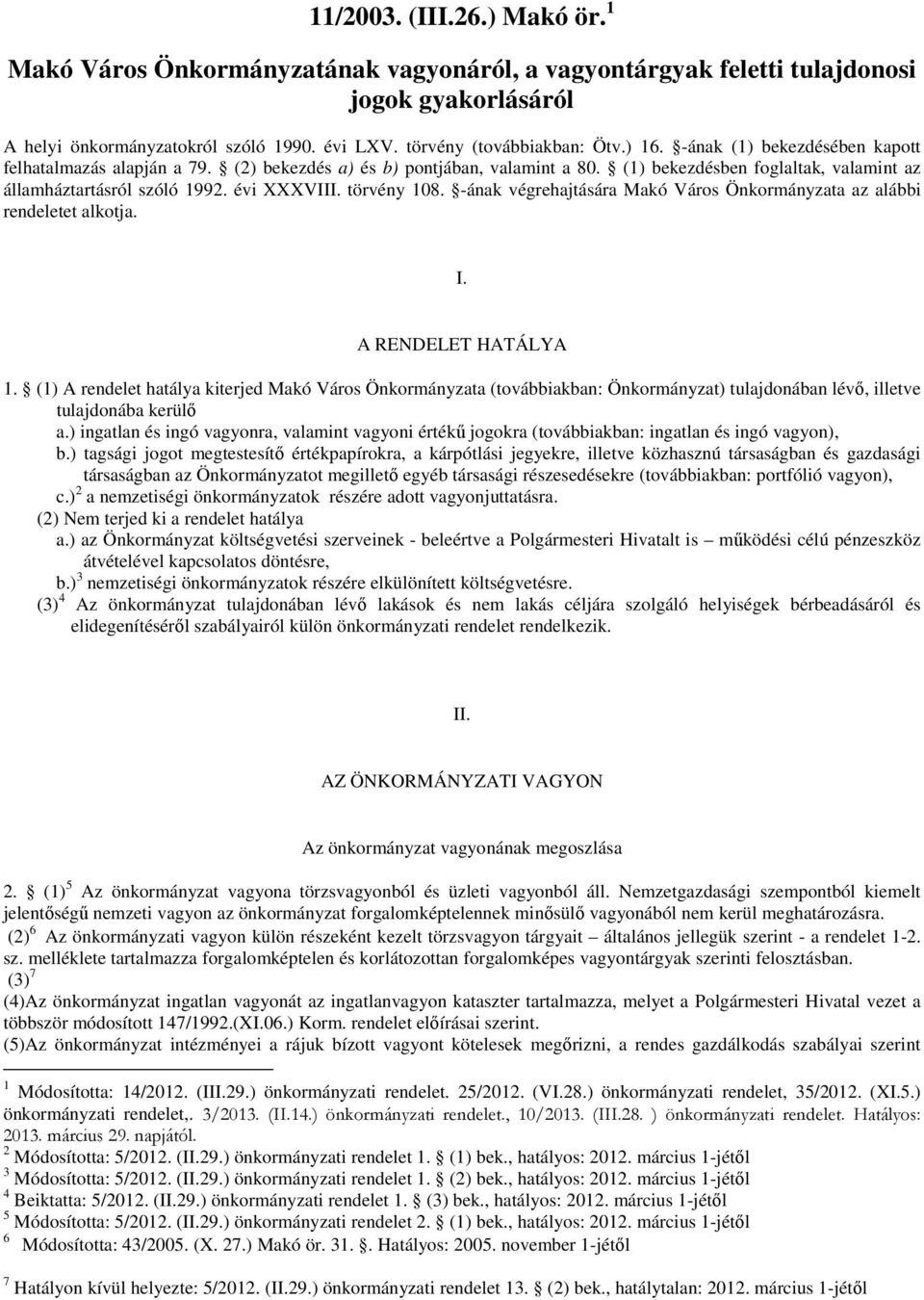 törvény 108. -ának végrehajtására Makó Város Önkormányzata az alábbi rendeletet alkotja. I. A RENDELET HATÁLYA 1.