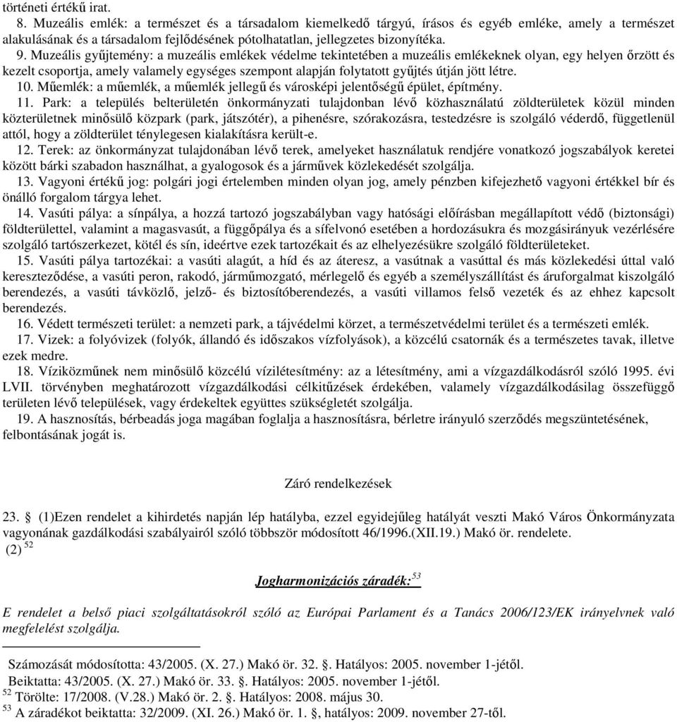 Muzeális gyűjtemény: a muzeális emlékek védelme tekintetében a muzeális emlékeknek olyan, egy helyen őrzött és kezelt csoportja, amely valamely egységes szempont alapján folytatott gyűjtés útján jött