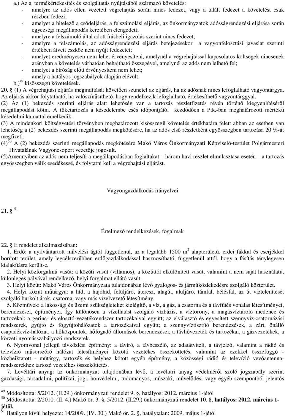 igazolás szerint nincs fedezet; - amelyre a felszámolás, az adósságrendezési eljárás befejezésekor a vagyonfelosztási javaslat szerinti értékben átvett eszköz nem nyújt fedezetet; - amelyet