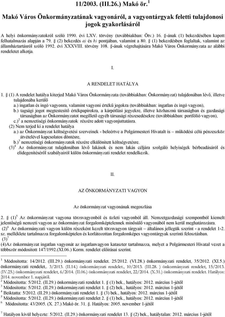 törvény 108. -ának végrehajtására Makó Város Önkormányzata az alábbi rendeletet alkotja. I. A RENDELET HATÁLYA 1.