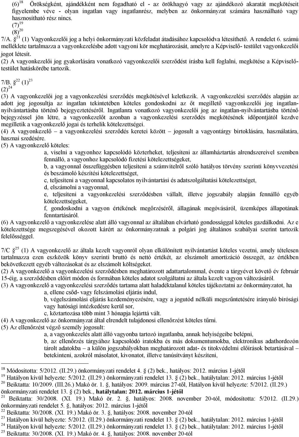 számú melléklete tartalmazza a vagyonkezelésbe adott vagyoni kör meghatározását, amelyre a Képviselő- testület vagyonkezelői jogot létesít.