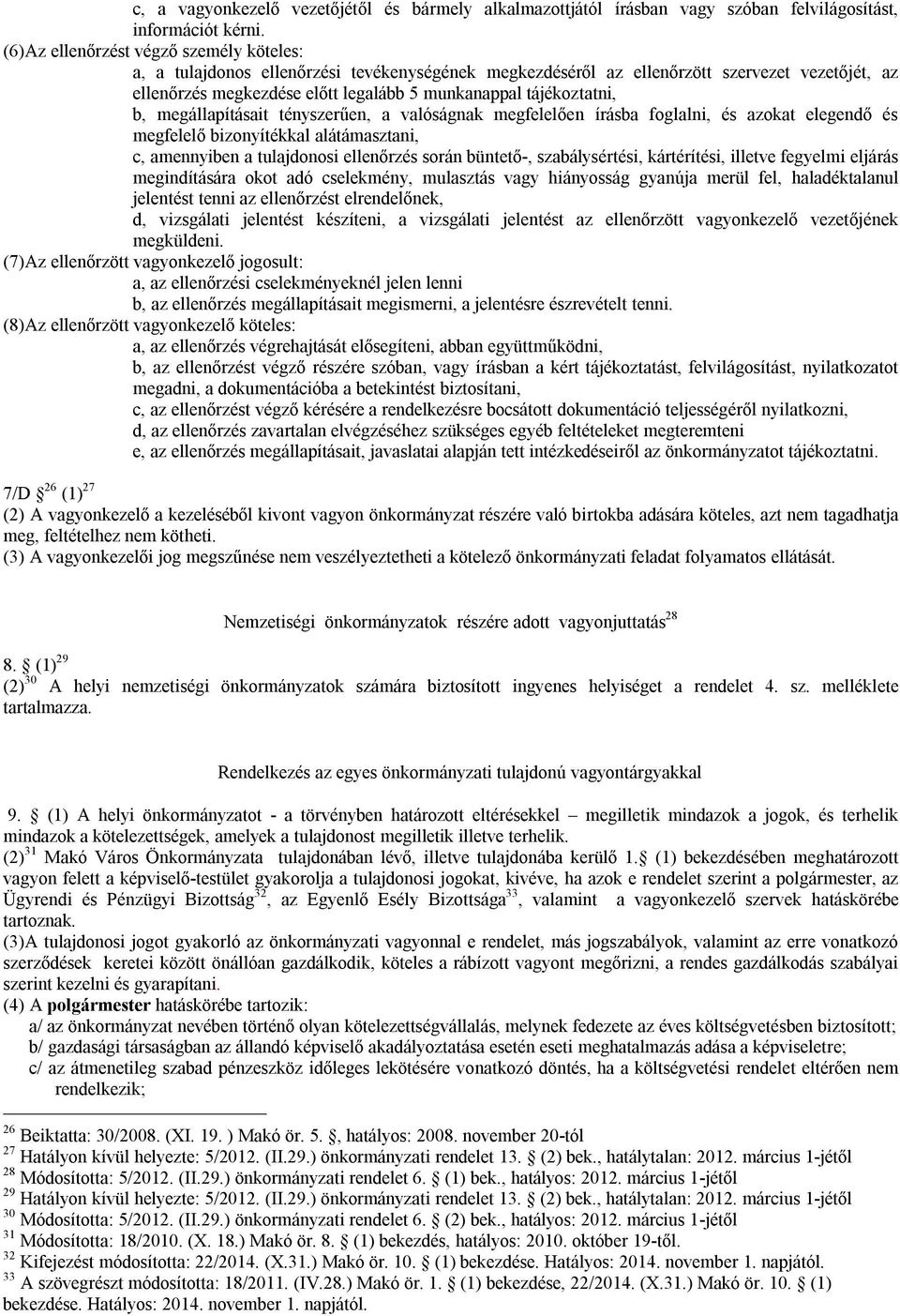 tájékoztatni, b, megállapításait tényszerűen, a valóságnak megfelelően írásba foglalni, és azokat elegendő és megfelelő bizonyítékkal alátámasztani, c, amennyiben a tulajdonosi ellenőrzés során