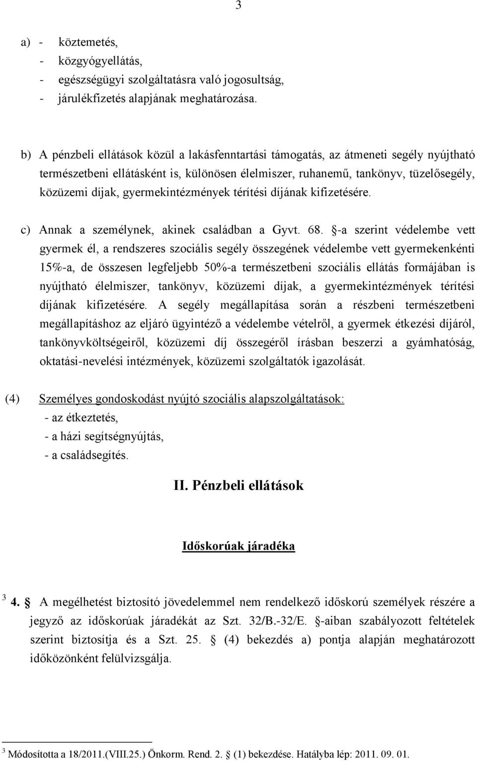 gyermekintézmények térítési díjának kifizetésére. c) Annak a személynek, akinek családban a Gyvt. 68.