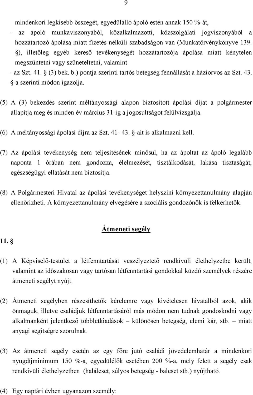 k. b.) pontja szerinti tartós betegség fennállását a háziorvos az Szt. 43. -a szerinti módon igazolja.